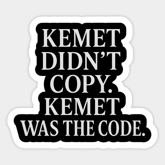 Kemet Didn't Copy. Kemet Was The Code. Sticker by Adwoa's Store
